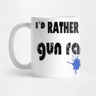 I’d rather be at the gun range Mug